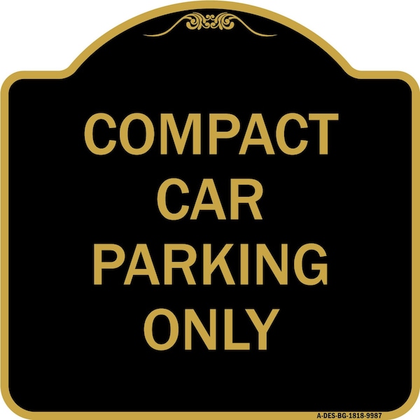 Designer Series-Compact Car Parking Only Black & Gold Heavy-Gauge Aluminum, 18" x 18", BG-1818-9987